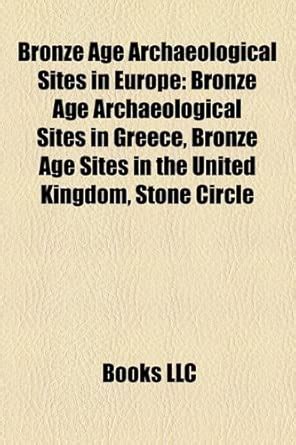 Bronze Age Archaeological Sites in Europe : LLC Books: Amazon.in: Books