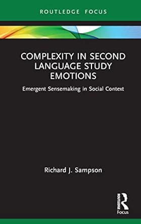 Complexity in Second Language Study Emotions: Emergent Sensemaking in ...