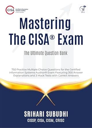 Mastering the CISA® Exam: The Ultimate Question Bank eBook : Subudhi ...