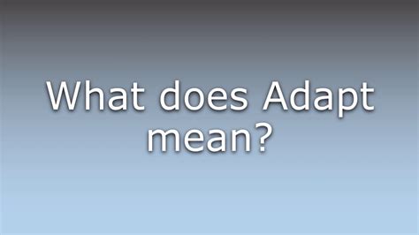 What does Adapt mean?