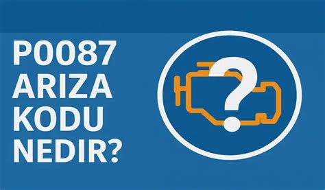 P0087 Arıza Kodu Nedir? - Araç Arızası