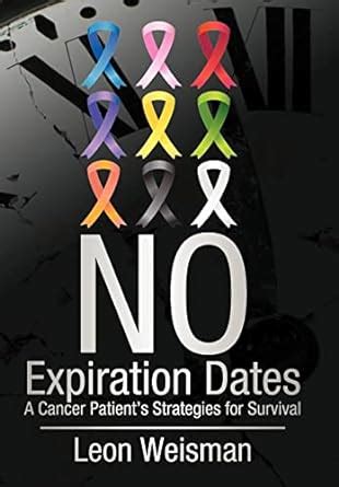 No Expiration Dates: A Cancer Patient's Strategies for Survival : Leon ...