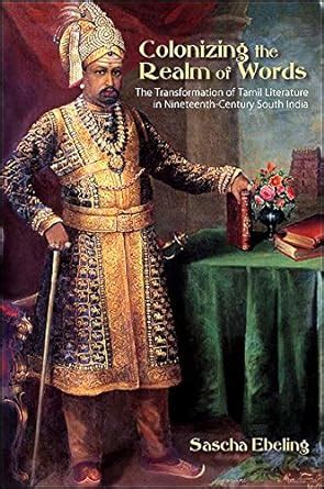 Colonizing the Realm of Words: The Transformation of Tamil Literature ...