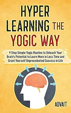 Hyper Learning The Yogic Way: 9 Step Simple Yogic Routine to Unleash ...