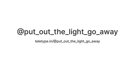 @put_out_the_light_go_away — Teletype