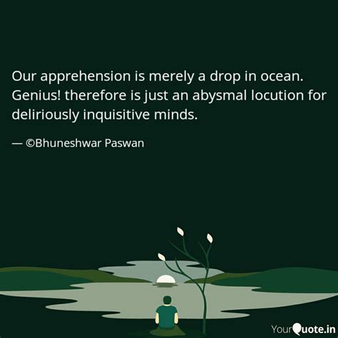 Our apprehension is merel... | Quotes & Writings by Bhuneshwar Paswan ...