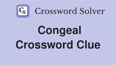 Congeal - Crossword Clue Answers - Crossword Solver