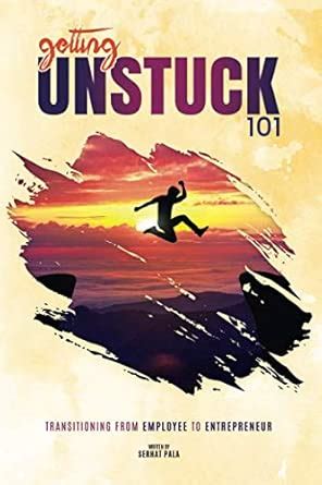 Getting Unstuck 101: Transitioning from Employee to Entrepreneur : Pala ...