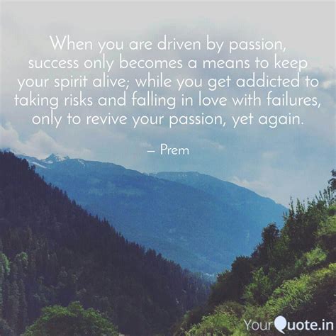 When you are driven by pa... | Quotes & Writings by Prem | YourQuote