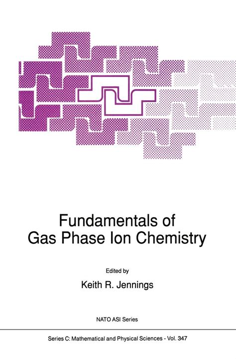 Buy Fundamentals of Gas Phase Ion Chemistry: 347 (NATO Science Series C ...