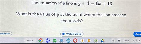 Solved: The equation of a line is y+4=6x+13 What is the value of y at ...
