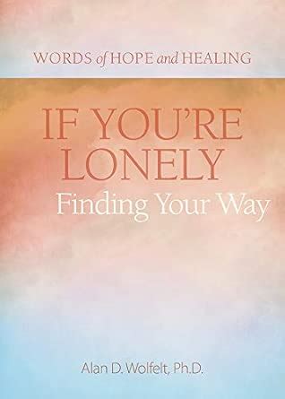 Buy If You're Lonely: Finding Your Way (Words of Hope and Healing) Book ...