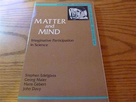 Matter and Mind: Imaginative Participation in Science : Edelglass ...