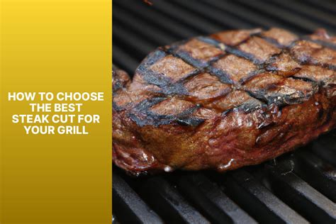 Steaks 101: Choosing the Best Cut for Your Grill