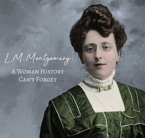 L.M.Montgomery: A Woman History Can't Forget