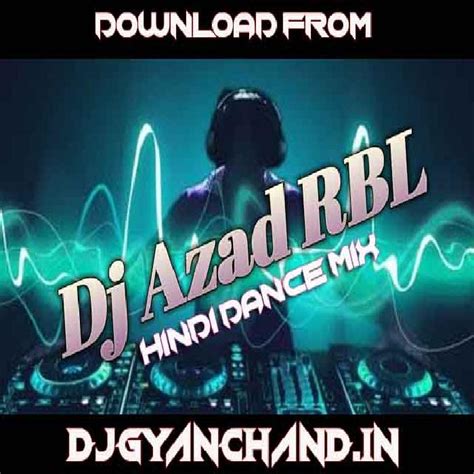 Dj Azad Rbl - Hindi Dance Dj Songs Mp3 Download - DjGyanchand.In
