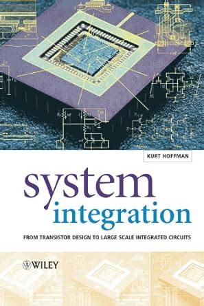 System Integration: From Transistor Design to Large Scale Integrated ...