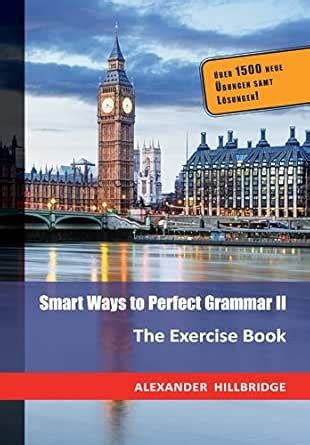 Smart Ways to Perfect Grammar II: The Exercise Book eBook : Hillbridge ...