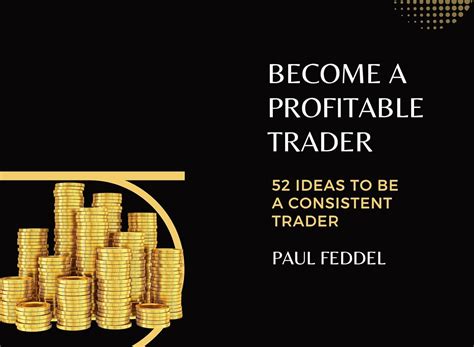 Become a Profitable Trader : 52 Ideas to Become a Consistent Trader ...