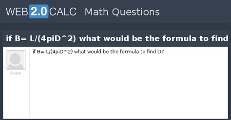 View question - if B= L/(4piD^2) what would be the formula to find D?