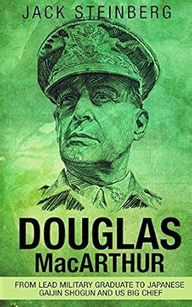 Buy Douglas Macarthur: From Lead Military Graduate to Japanese Gaijin ...