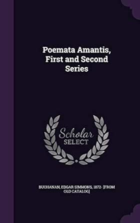 Poemata Amantis, First and Second Series : Buchanan, Edgar Simmons 1872 ...