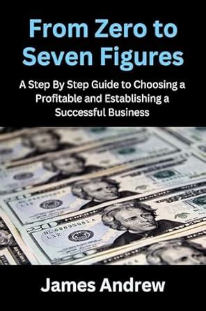From Zero to Seven Figures: A Step-by-Step Guide to Choosing a ...