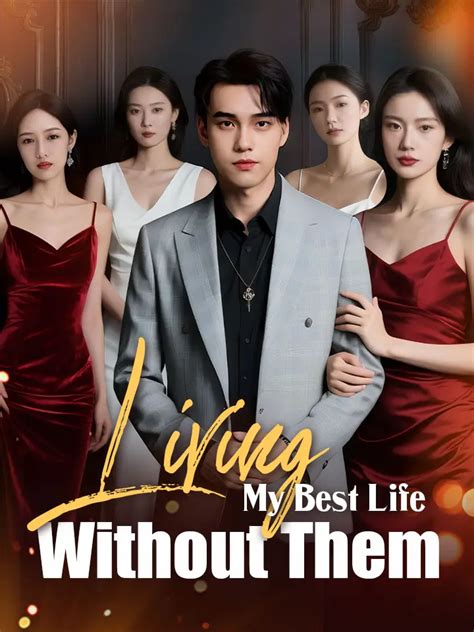 Living My Best Life Without Them Chinese Drama - MoboReader