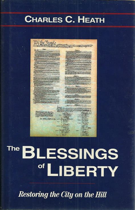 Blessings of Liberty: Restoring the City on the Hill : Heath, Charles C ...