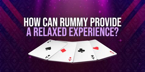 How can Rummy provide a Relaxed Experience?