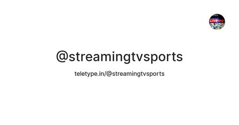 @streamingtvsports — Teletype