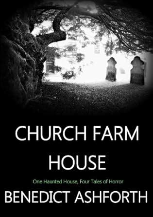 Church Farm House: A Haunted History eBook : Ashforth, Benedict: Amazon ...