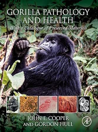 Gorilla Pathology and Health: With a Catalogue of Preserved Materials ...