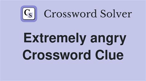 Extremely angry - Crossword Clue Answers - Crossword Solver