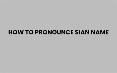 How to Pronounce Sian Name Correctly and Easily