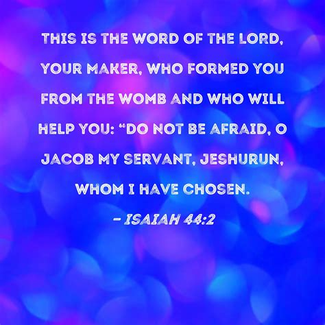 Isaiah 44:2 This is the word of the LORD, your Maker, who formed you ...