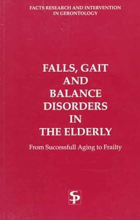 Buy Falls, Gait and Balance Disorders in the Elderly: from Successfull ...