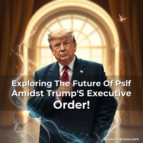 Exploring The Future Of Pslf Amidst Trump’S Executive Order! – FeePress