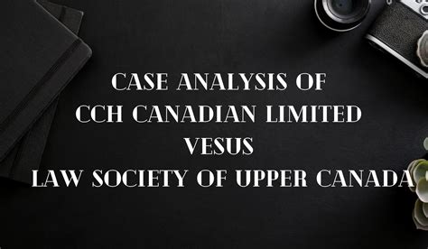 CASE ANALYSIS "CCH CANADIAN LIMITED VESUS LAW SOCIETY OF UPPER CANADA ...