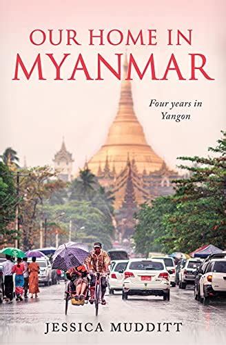 Our Home in Myanmar: Four years in Yangon eBook : Mudditt, Jessica ...