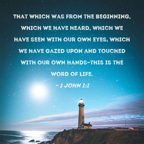 1 John 1:1 That which was from the beginning, which we have heard ...