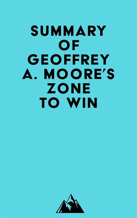 Summary of Geoffrey A. Moore's Zone to Win eBook : Everest Media ...