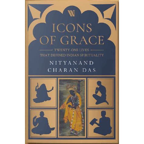 ICONS OF GRACE-Twenty-one Lives that Defined Indian Spirituality ...