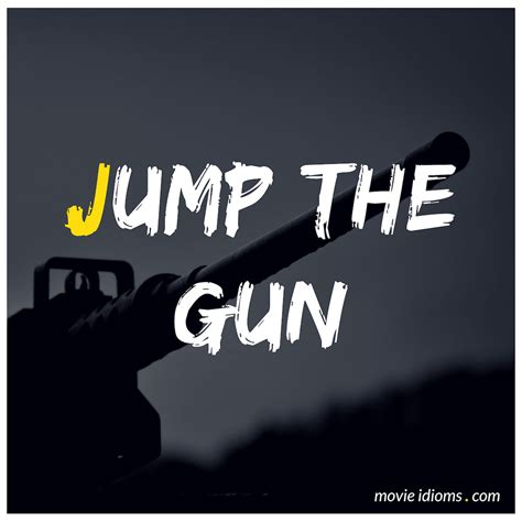 Jump On The Gun Meaning at Carl Cohn blog