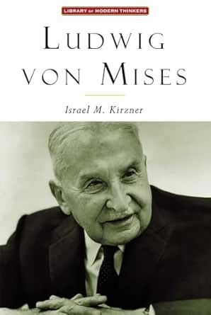 Ludwig Von Mises: The Man & His Economics eBook : Kirzner, Israel ...