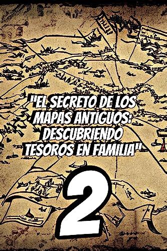 “El Secreto de los Mapas Antiguos: Descubriendo Tesoros en Familia” 2 ...