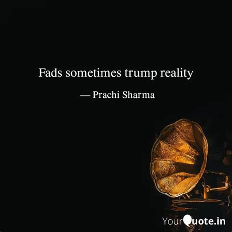 Fads sometimes trump real... | Quotes & Writings by Prachi Sharma ...