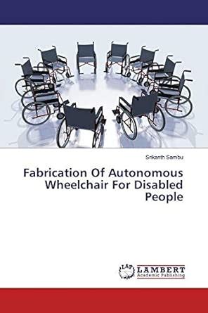 Fabrication Of Autonomous Wheelchair For Disabled People : Srikanth ...