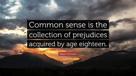 Albert Einstein Quote: “Common sense is the collection of prejudices ...