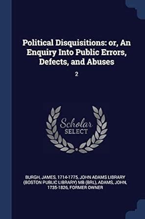 Political Disquisitions: or, An Enquiry Into Public Errors, Defects ...